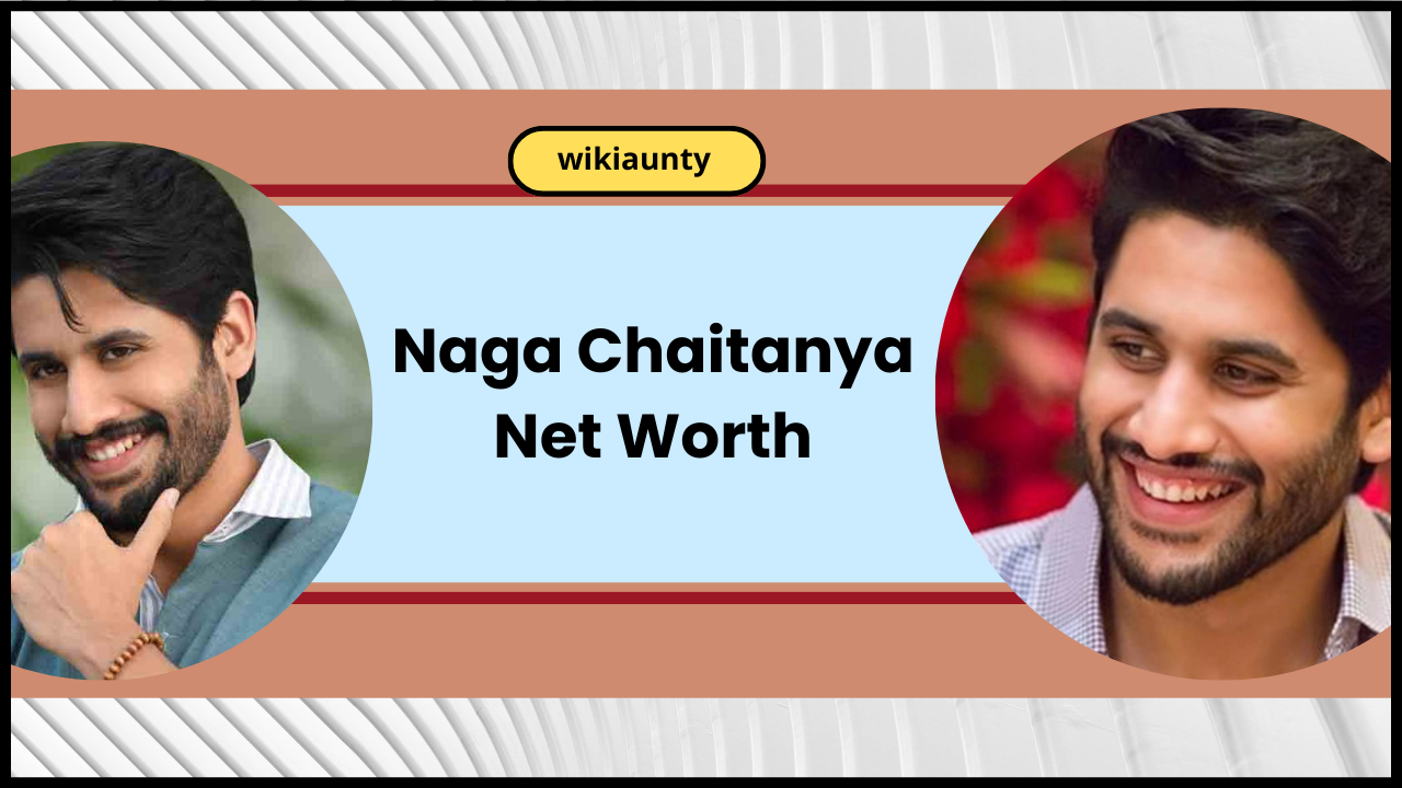 Naga Chaitanya Net Worth